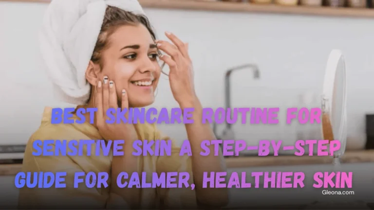 Best Skincare Routine for Sensitive Skin A Step-by-Step Guide for Calmer, Healthier Skin Featured Image