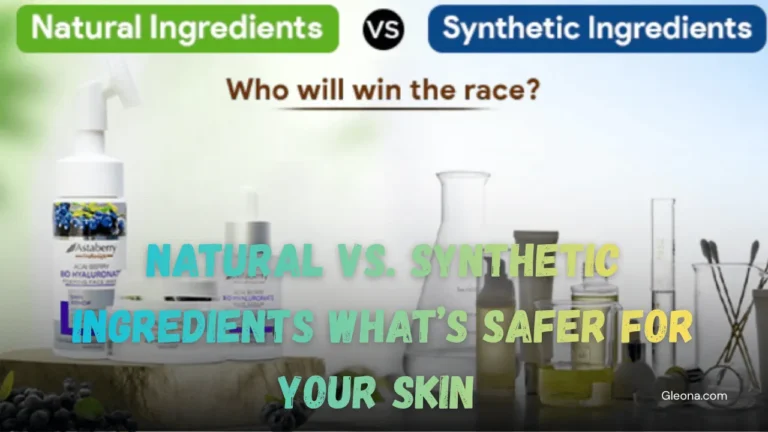 Natural vs. Synthetic Ingredients What’s Safer for Your Skin Featured Image