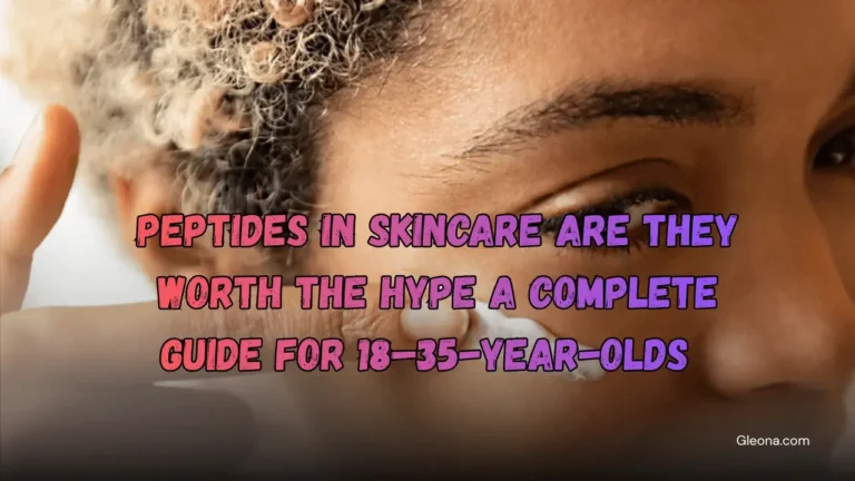 Peptides in Skincare Are They Worth the Hype A Complete Guide for 18–35-Year-Olds Featured Image