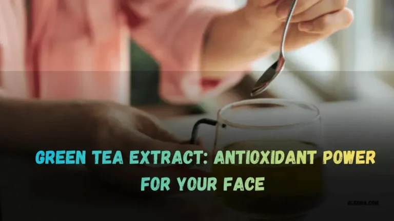 Green Tea Extract Antioxidant Power for Your Face Featured Image