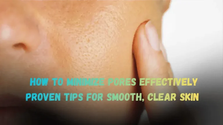 How to Minimize Pores Effectively Proven Tips for Smooth, Clear Skin Featured Image
