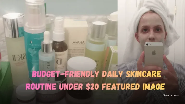 Budget-Friendly Daily Skincare Routine Under $20 Featured Image