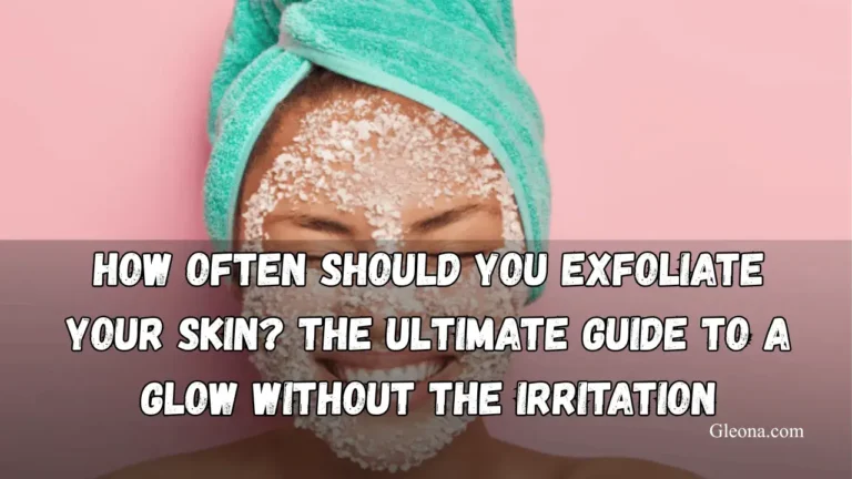 How Often Should You Exfoliate Your Skin The Ultimate Guide to a Glow Without the Irritation Featured Image