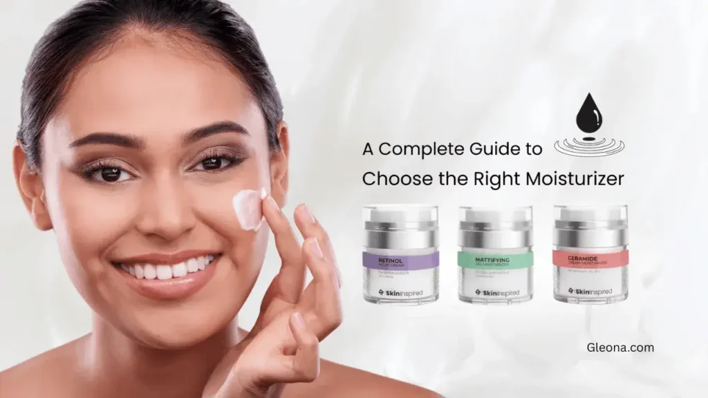 Moisturizers: Choosing the Right One for Your Skin – Why It Matters