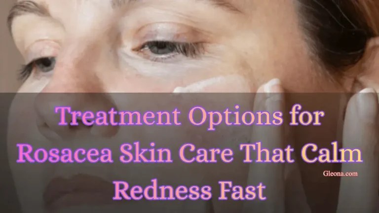 Treatment Options for Rosacea Skin Care That Calm Redness Fast Featured Image